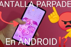 Pantalla parpadea Android.